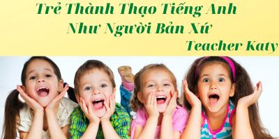 Trẻ Thành Thạo Tiếng Anh Như Người Bản Xứ - Katy